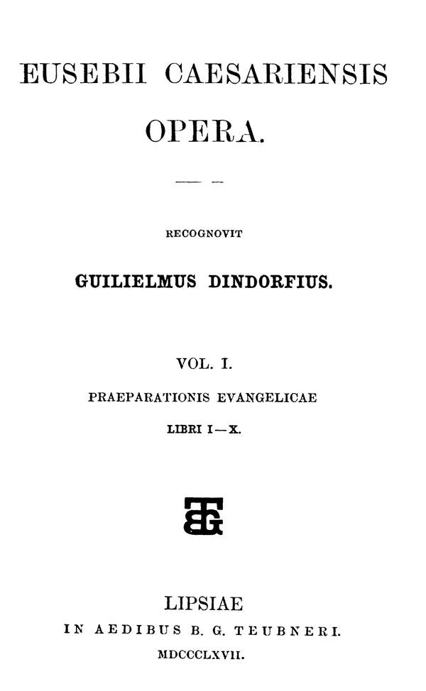 Eusebii Caesariensis Opera.

Recognovit Guilielmus Dindorfius. Vol. I.

Leipzig: Teubner, 1867
