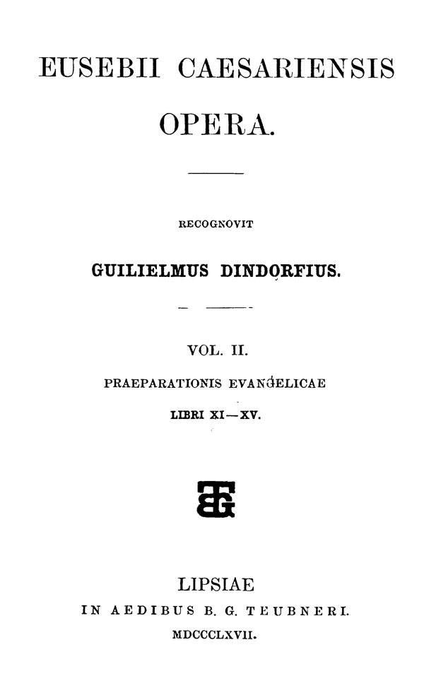 Eusebii Caesariensis Opera.

Recognovit Guilielmus Dindorfius. Vol. II.

Leipzig: Teubner, 1867