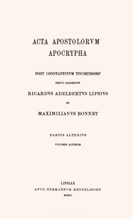 Acta apostolorum apocrypha,

post Constantinum Tischendorf.

Ed. R.A.Lipsius et M.Bonnet.

2 pars. (2 vol.) Leipzig: Mendelssohn, 1903